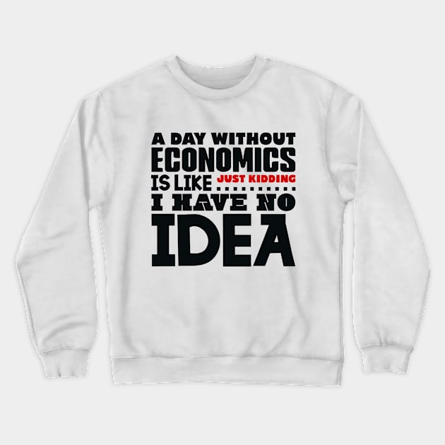 A day without economics Crewneck Sweatshirt by colorsplash